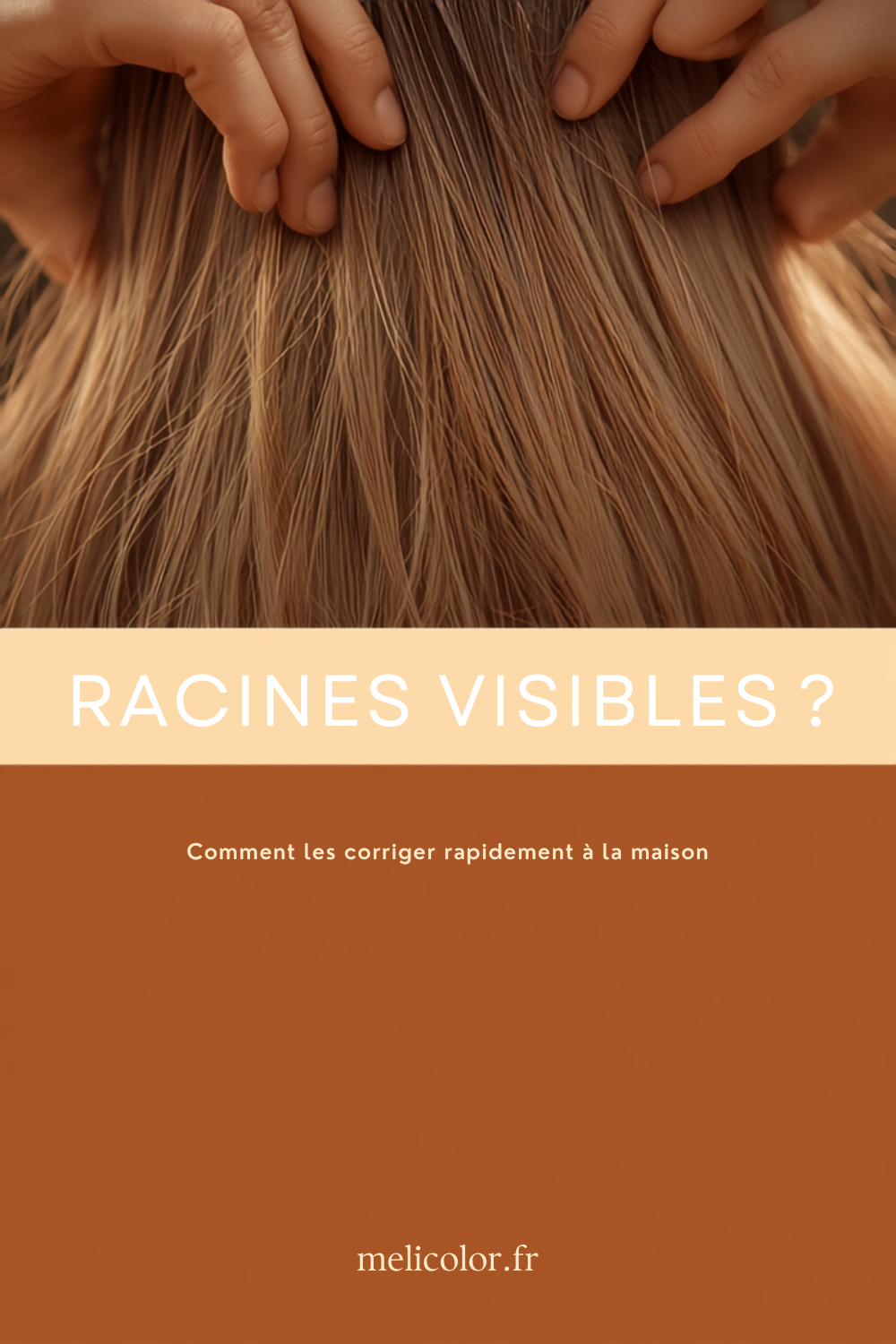 Racines visibles, comment les corriger rapidement a la maison - Meli'Color
