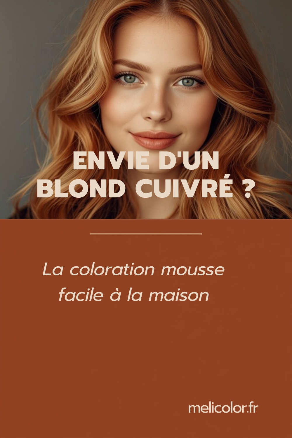 Comment obtenir un blond cuivré lumineux à la maison avec une coloration mousse facile à appliquer ? - épingle Pinterest melicolor.fr