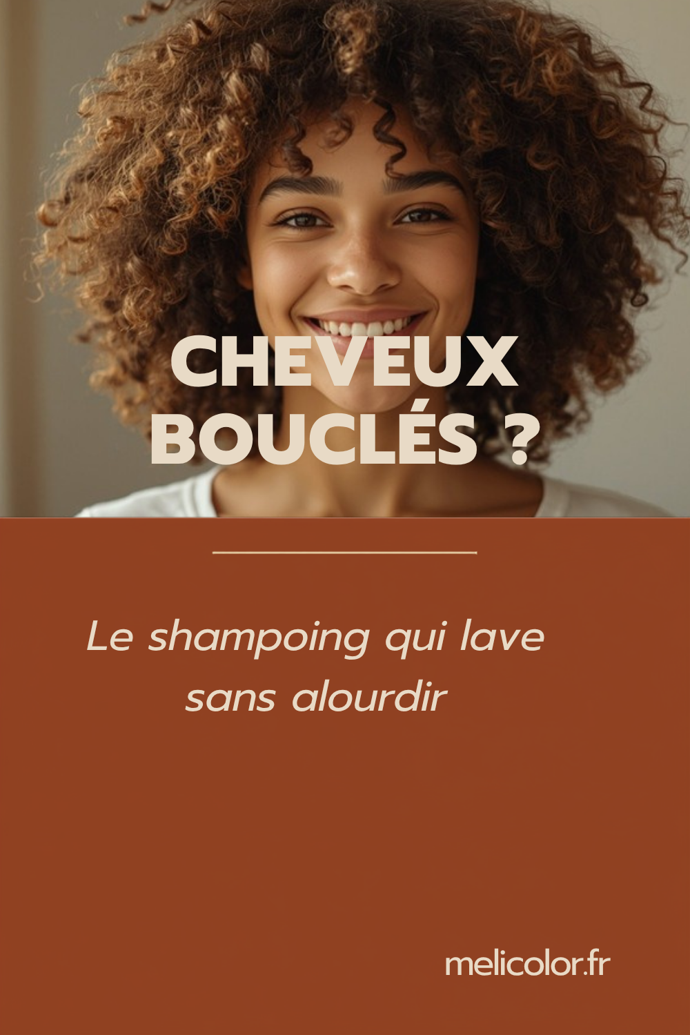 Quel shampoing choisir pour des cheveux bouclés, frisés ou ondulés ? La solution pour laver sans alourdir - épingle Pinterest melicolor.fr