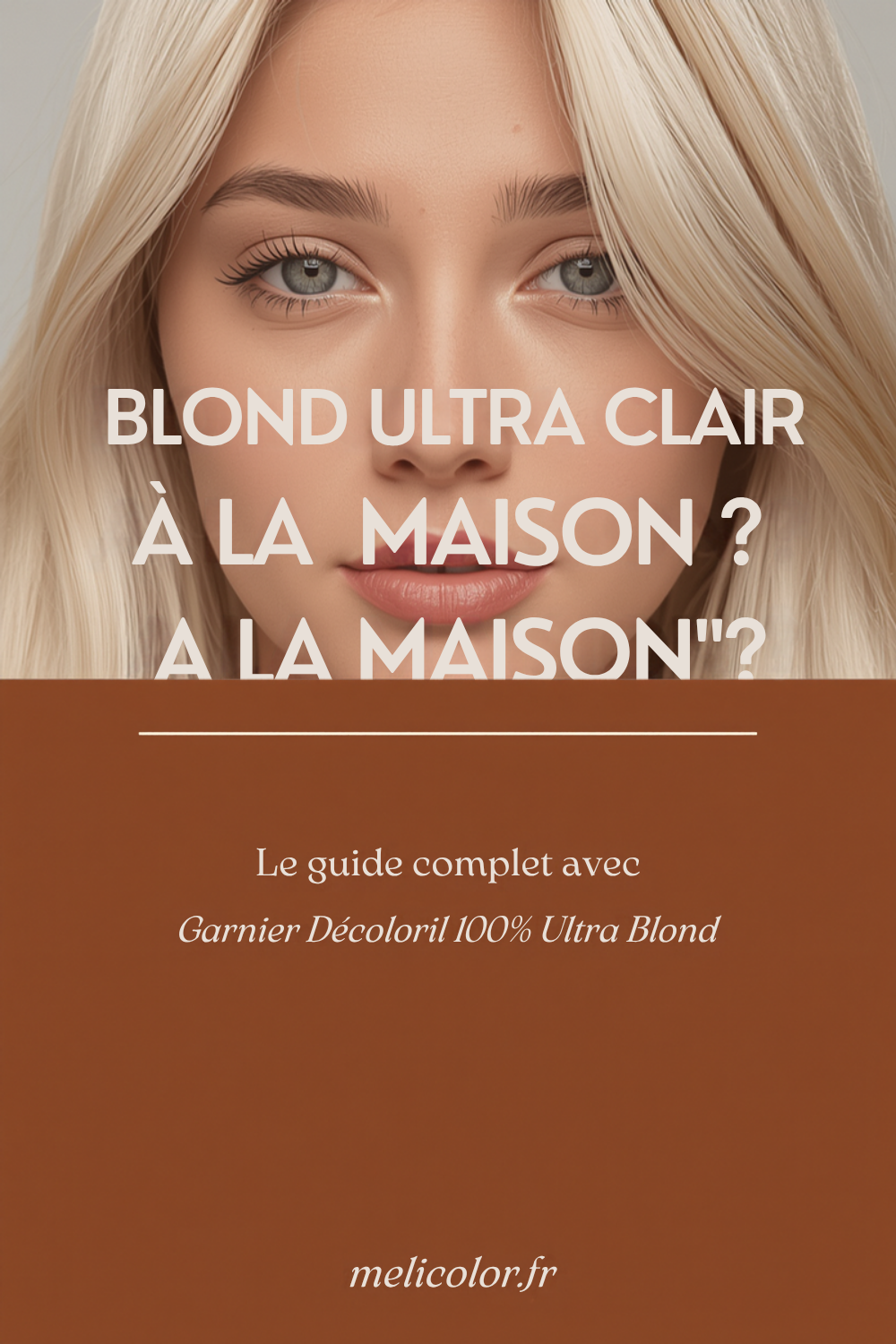 Comment obtenir un blond ultra clair à la maison sans abîmer vos cheveux : le guide complet avec Garnier Décoloril 100% Ultra Blond - épingle Pinterest melicolor.fr